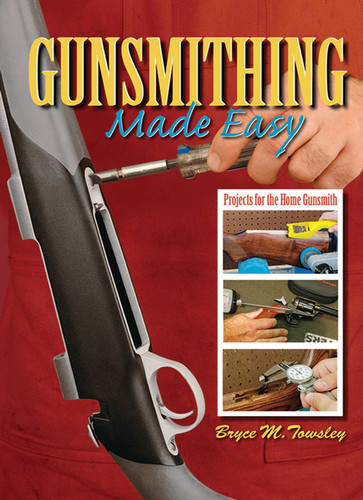 Gunsmithing Made Easy: Projects for the Home Gunsmith book cover by Bryce M. Towsley