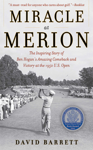 Miracle at Merion: The Inspiring Story of Ben Hogan's Amazing Comeback and Victory at the 1950 U.S. Open book cover by David Barrett