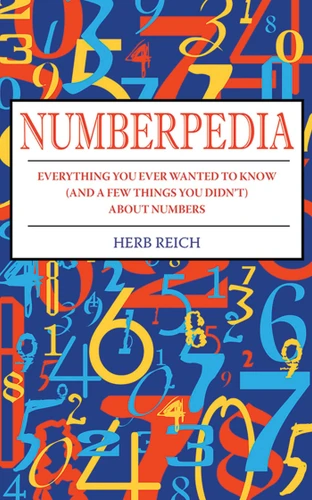 Numberpedia: Everything You Ever Wanted to Know (and a Few Things You Didn't) About Numbers book cover by Herb W. Reich