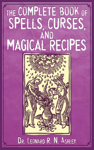 The Complete Book of Spells, Curses, and Magical Recipes book cover by Leonard R. N. Ashley