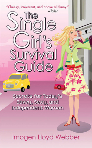 The Single Girl's Survival Guide: Secrets for Today's Savvy, Sexy, and Independent Women book cover by Imogen Lloyd Webber