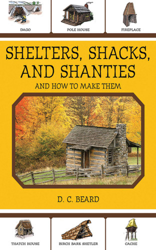 Shelters, Shacks, and Shanties: And How to Make Them book cover by Daniel Carter Beard