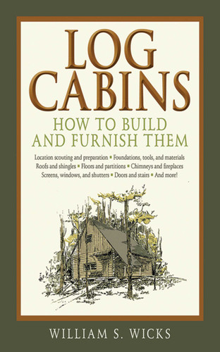 Log Cabins: How to Build and Furnish Them book cover by William S. Wicks