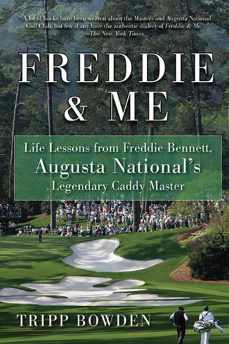 Freddie & Me: Life Lessons from Freddie Bennett, Augusta National's Legendary Caddy Master book cover by Tripp Bowden