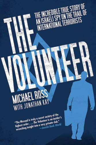 The Volunteer: The Incredible True Story of an Israeli Spy on the Trail of International Terrorists book cover by Michael Ross