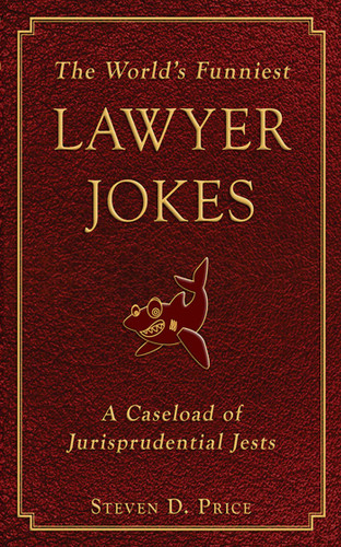 The World's Funniest Lawyer Jokes: A Caseload of Jurisprudential Jests book cover by Steven D. Price