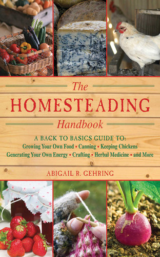 The Homesteading Handbook: A Back to Basics Guide to Growing Your Own Food, Canning, Keeping Chickens, Generating Your Own Energy, Crafting, Herbal Medicine, and More (Handbook Series) book cover by 