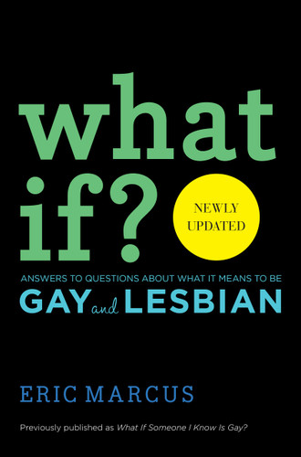 What If?: Answers to Questions About What It Means to Be Gay and Lesbian book cover by Eric Marcus