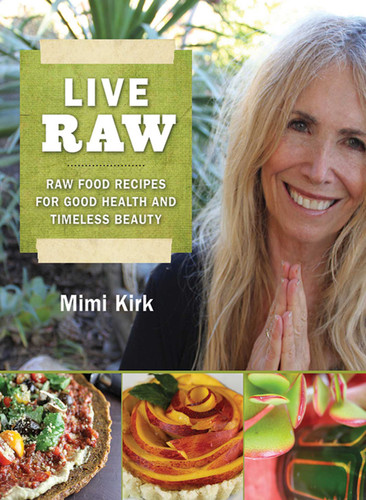 Live Raw: Raw Food Recipes for Good Health and Timeless Beauty book cover by Mimi Kirk