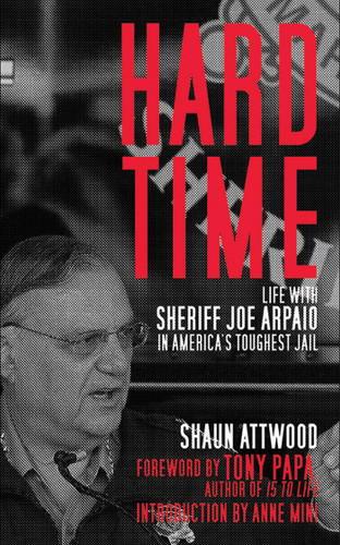 Hard Time: Life with Sheriff Joe Arpaio in America's Toughest Jail book cover by Shaun Attwood