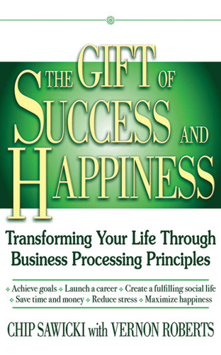 The Gift of Success and Happiness: Transforming Your Life Through Business Process Principles book cover by Chip Sawicki, Vernon Roberts
