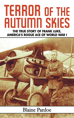 Terror of the Autumn Skies: The True Story of Frank Luke, America's Rogue Ace of World War I book cover by Blaine Pardoe