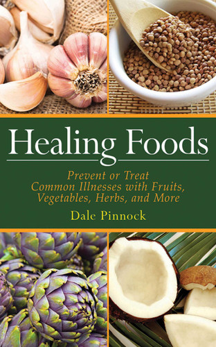Healing Foods: Prevent and Treat Common Illnesses with Fruits, Vegetables, Herbs, and More book cover by Dale Pinnock