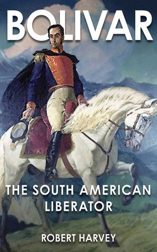 Bolivar: The Liberator of Latin America book cover by Robert Harvey
