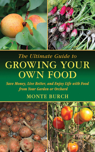 The Ultimate Guide to Growing Your Own Food: Save Money, Live Better, and Enjoy Life with Food from Your Garden or Orchard (Ultimate Guides) book cover by Monte Burch