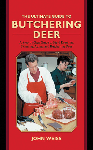The Ultimate Guide to Butchering Deer: A Step-by-Step Guide to Field Dressing, Skinning, Aging, and Butchering Deer (Ultimate Guides) book cover by John Weiss