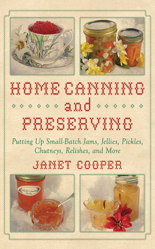 Home Canning and Preserving: Putting Up Small-Batch Jams, Jellies, Pickles, Chutneys, Relishes, Spices and More book cover by Janet Cooper