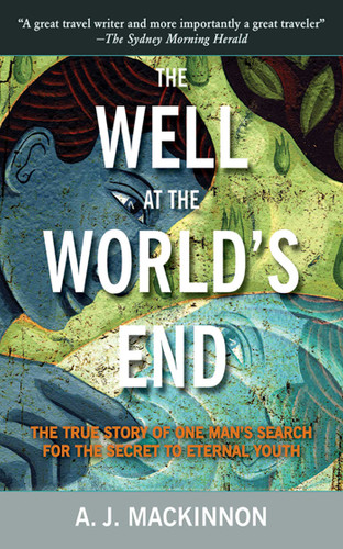 The Well at the World's End: The Epic True Story of One Man's Search for the Secret to Eternal Youth book cover by A. J. Mackinnon
