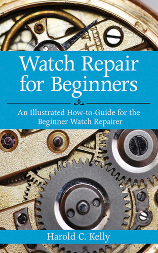 Watch Repair for Beginners: An Illustrated How-To Guide for the Beginner Watch Repairer book cover by Harold C. Kelly
