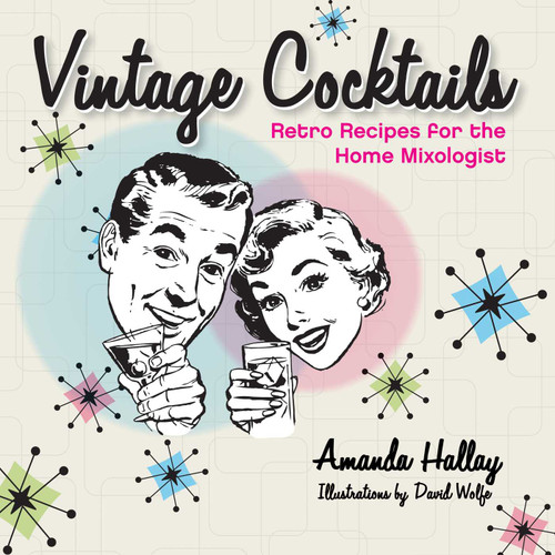 Vintage Cocktails: Retro Recipes for the Home Mixologist book cover by Amanda Hallay, David Wolfe