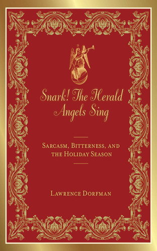 Snark! The Herald Angels Sing: Sarcasm, Bitterness and  the Holiday Season (Snark Series) book cover by Lawrence Dorfman