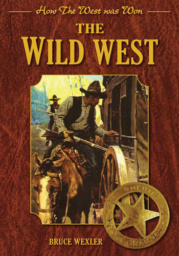 The Wild West: How the West Was Won (How the West Was Won) book cover by Bruce Wexler