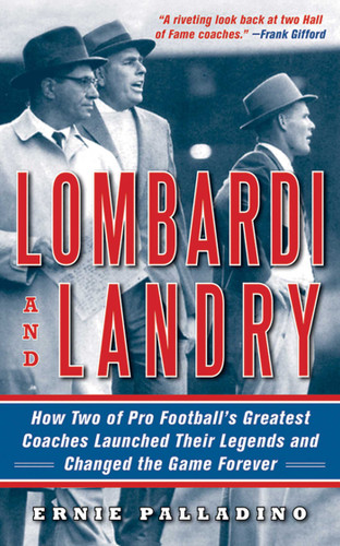 Lombardi and Landry: How Two of Pro Football's Greatest Coaches Launched Their Legends and Changed the Game Forever book cover by Ernie Palladino