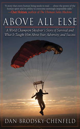 Above All Else: A World Champion Skydiver's Story of Survival and What It Taught Him About Fear, Adversity, and Success book cover by Dan Brodsky-Chenfeld