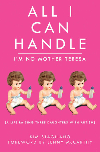 All I Can Handle: I'm No Mother Teresa: A Life Raising Three Daughters with Autism book cover by Kim Stagliano Rossi
