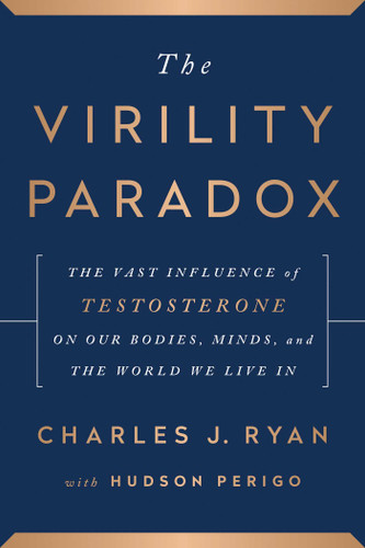 The Virility Paradox: The Vast Influence of Testosterone on Our Bodies, Minds, and the World We Live In book cover by Charles J. Ryan