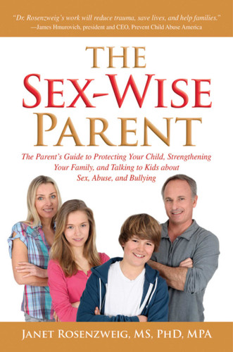 Sex-Wise Parent: The Parent's Guide to Protecting Your Child, Strengthening Your Family, and Talking to Kids About Sex, Abuse, and Bullying book cover by Janet Rosenzweig