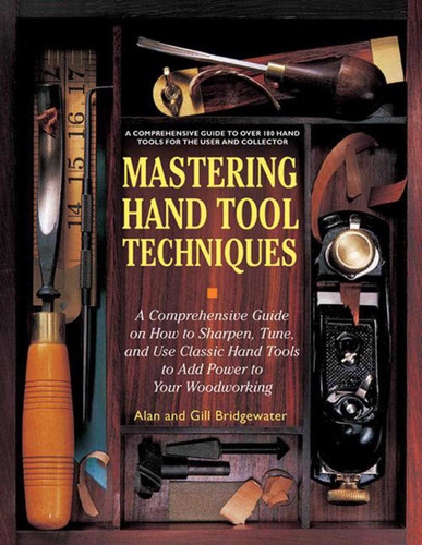 Mastering Hand Tool Techniques: A Comprehensive Guide on How to Sharpen, Tune, and Use Classic Hand Tools to Add Power to Your Woodworking book cover by Alan Bridgewater, Gill Bridgewater