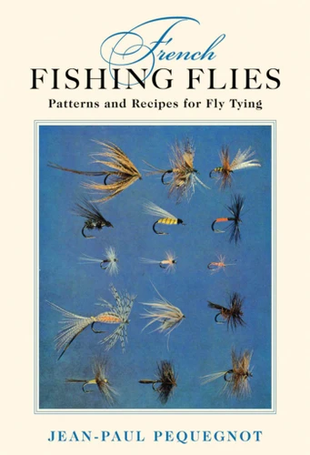 French Fishing Flies: Patterns and Recipes for Fly Tying book cover by Jean-Paul Pequegnot