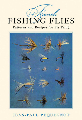 French Fishing Flies: Patterns and Recipes for Fly Tying book cover by Jean-Paul Pequegnot