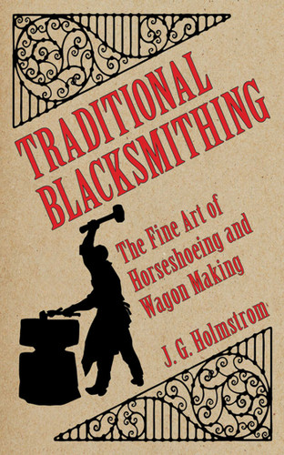 Traditional Blacksmithing: The Fine Art of Horseshoeing and Wagon Making book cover by J. G. Holmstrom