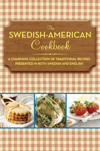 The Swedish-American Cookbook: A Charming Collection of Traditional Recipes Presented in Both Swedish and English book cover by Anonymous