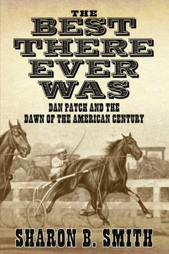 Best There Ever Was: Dan Patch and the Dawn of the American Century book cover by Sharon B. Smith