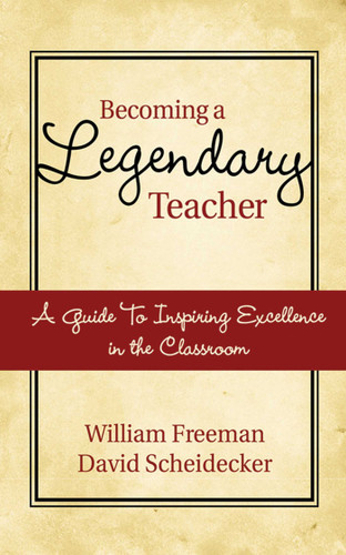 Becoming a Legendary Teacher: A Guide to Inspiring and Excellence in the Classroom book cover by William Freeman, David Scheidecker