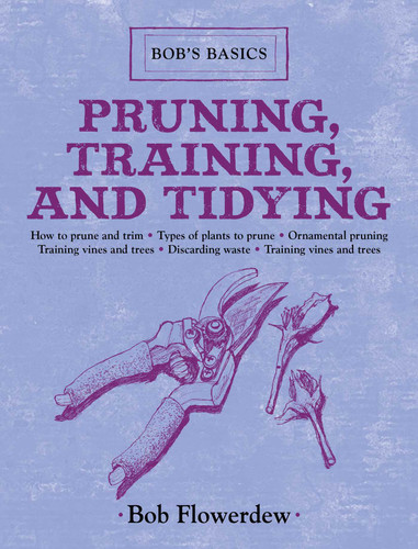 Pruning, Training, and Tidying: Bob's Basics (Bob's Basics) book cover by Bob Flowerdew