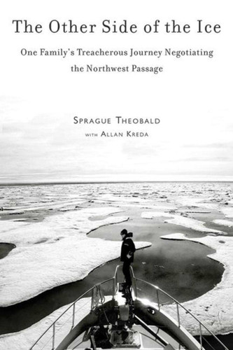 The Other Side of the Ice: One Family's Treacherous Journey Negotiating the Northwest Passage book cover by Sprague Theobald, Allan Kreda