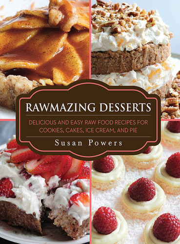 Rawmazing Desserts: Delicious and Easy Raw Food Recipes for Cookies, Cakes, Ice Cream, and Pie book cover by Susan Powers
