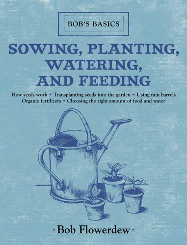 Sowing, Planting, Watering, and Feeding: Bob's Basics (Bob's Basics) book cover by Bob Flowerdew