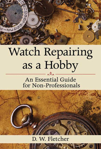 Watch Repairing as a Hobby: An Essential Guide for Non-Professionals book cover by D W. Fletcher