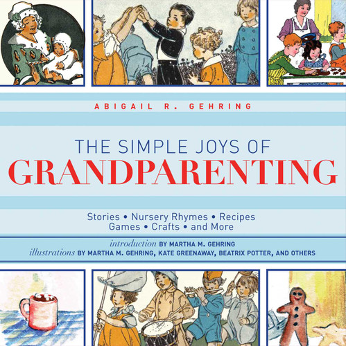 The Simple Joys of Grandparenting: Stories, Nursery Rhymes, Recipes, Games, Crafts, and More book cover by Abigail Gehring