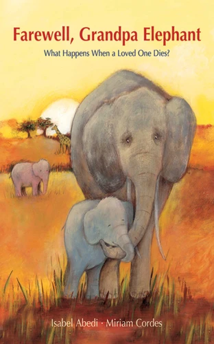 Farewell, Grandpa Elephant: What Happens When a Loved One Dies? book cover by Isabel Abedi