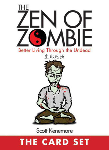 The Zen of Zombie: The Card Set: Better Living Through the Undead book cover by Scott Kenemore