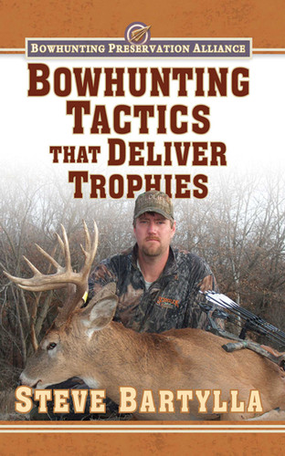 Bowhunting Tactics That Deliver Trophies: A Guide to Finding and Taking Monster Whitetail Bucks book cover by Steve Bartylla
