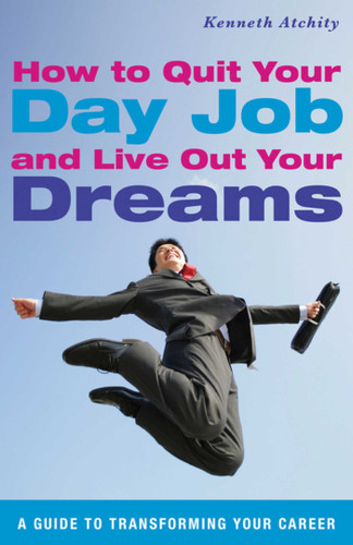 How to Quit Your Day Job and Live Out Your Dreams: A Guide to Transforming Your Career book cover by Kenneth Atchity
