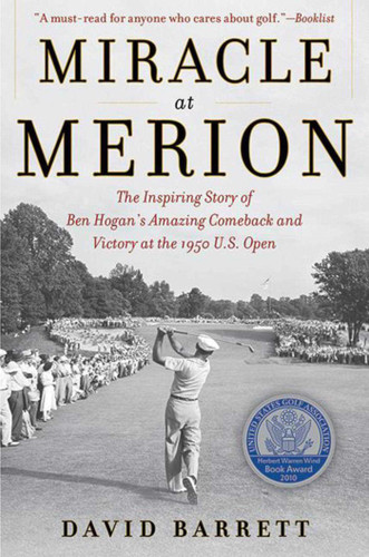 Miracle at Merion: The Inspiring Story of Ben Hogan's Amazing Comeback and Victory at the 1950 U.S. Open book cover by David Barrett