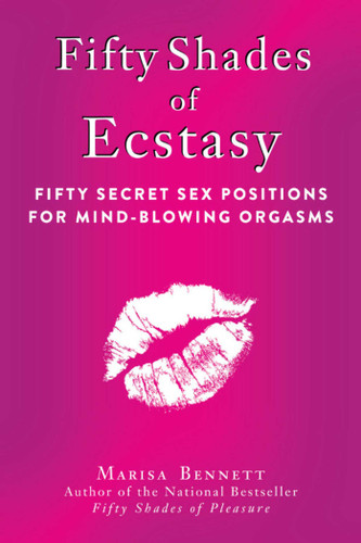 Fifty Shades of Ecstasy: Fifty Secret Sex Positions for Mind-Blowing Orgasms book cover by Marisa Bennett